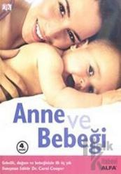 Anne ve Bebeği (Ciltli) Gebelik, Doğum ve Bebeğinizin İlk Üç Yılı