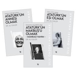 Atatürk'ün Hayatındaki Kadınlar - 3 Kitap - Makbule Hanım - Latife Hanım - Zübeyde Hanım Ulu Önderi Anlamak