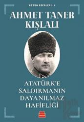 Atatürk’e Saldırmanın Dayanılmaz Hafifliği Bütün Eserleri - 1