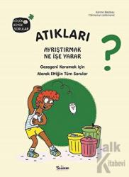 Atıkları Ayrıştırmak Ne İşe Yarar? (Ciltli) Gezegeni Korumak İçin Merak Ettiğin Tüm Sorular