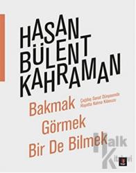 Bakmak Görmek Bir De Bilmek