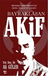 Bayraklaşan Akif Mehmet Akif Ersoy'un Soyu, Ailesi ve Hayatı