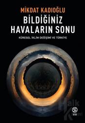 Bildiğiniz Havaların Sonu - Küresel İklim Değişimi ve Türkiye
