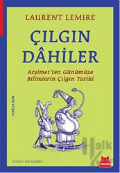 Çılgın Dahiler Arşimet’ten Günümüze Bilimlerin Çılgın Tarihi