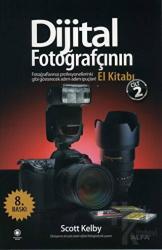 Dijital Fotoğrafçının El Kitabı - Cilt: 2 Fotoğraflarınızı Profesyonellerinki Gibi Gösterecek Adım Adım İpuçları!