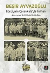 Edebiyatın Çanakkale’yle İmtihanı Arıburnu ve Seddülbahir’de On Gün