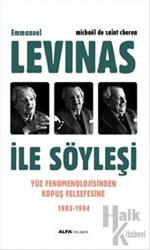 Emmanuel Levinas ile Söyleşi Yüz Fenomenolojisinden Kopuş Felsefesine 1983-1994