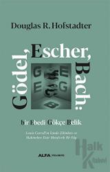 Gödel, Escher, Bach: Bir Ebedi Gökçe Belik (Ciltli) Lewis Carroll’ın İzinde Zihinlere ve
Makinelere Dair Metaforik Bir Füg