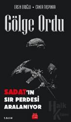 Gölge Ordu: SADAT’ın Sır Perdesi Aralanıyor
