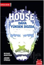 House Daha Yüksek Dozda