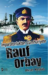 İmparatorluktan Cumhuriyete Rauf Orbay