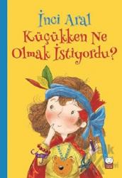 İnci Aral Küçükken Ne Olmak İstiyordu?