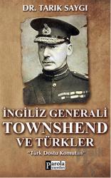 İngiliz Generali Townshend ve Türkler Türk Dostu Komutan
