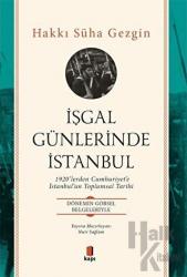 İşgal Günlerinde İstanbul 1920’lerden Cumhuriyet’e İstanbul’un Toplumsal Tarihi / Dönemin Görsel Belgeleriyle