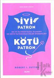 İyi Patron Kötü Patron En İyi Patron Nasıl Olunur? En Kötü Patrondan Neler Öğrenilir?