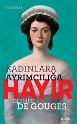 Kadınlara Ayrımcılığa Hayır - Olympe de Gouges Olympe De Gouges
