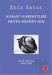 Kanat Hareketleri - Neyin Nesisin Sen Lirik Şiirler 1993-2006