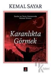 Karanlıkta Görmek Darbe ve Terör Zamanında Ruhsal Direnç