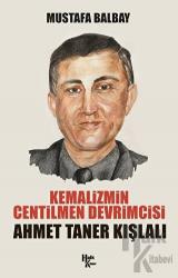 Kemalizmin Centilmen Devrimcisi Kemalizmin Centilmen Devrimcisi Ahmet Taner Kışlalı
