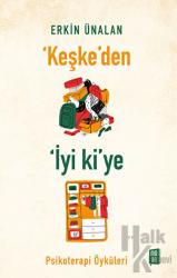 Keşke'den İyi ki'ye Psikoterapi Öyküleri