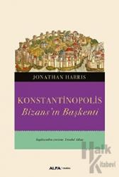 Konstantinopolis Bizans’ın Başkenti