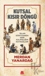 Kutsal Kısır Döngü İslam Dünyasında Geri Kalmışlığın Kaynakları