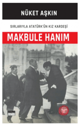 Makbule Hanım Sırlarıyla Aatürk’ün Kız Kardeşi