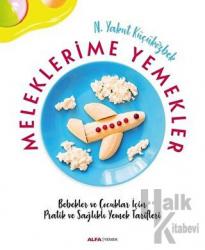 Meleklerime Yemekler Bebekler ve Çocuklar İçin Pratik ve Sağlıklı Yemek Tarifleri