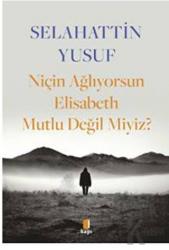 Niçin Ağlıyorsun Elisabeth Mutlu Değil Miyiz?
