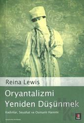 Oryantalizmi Yeniden Düşünmek Kadınlar, Seyahat ve Osmanlı Haremi