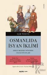 Osmanlı’da İsyan İklimi Erken Modern Dönemde Celali İsyanları