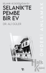 Selanik ve Doğduğum Ev Selanik’te Pembe Bir Ev Ulu Önderi Anlamak