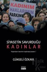 Siyasetin Savurduğu Kadınlar Kadınların Tercihini Kadınlara Bırakın