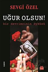 Uğur Olsun! Bir Devrimcinin Öyküsü