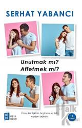 Unutmak mı Affetmek mi?