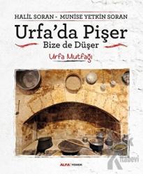 Urfa'da Pişer Bize de Düşer Urfa Mutfağı