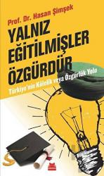 Yalnız Eğitilmişler Özgürdür Türkiye’nin Kölelik ve Özgürlük Yolu