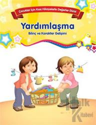 Yardımlaşma - Bilinç ve Karakter Gelişimi (Büyük Boy) Çocuklar İçin Kısa Hikayelerle Değerler Dizisi