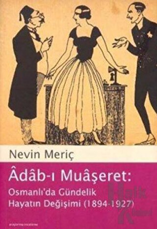 Adab-ı Muaşeret: Osmanlı’da Gündelik Hayatın Değişimi (1894-1927)