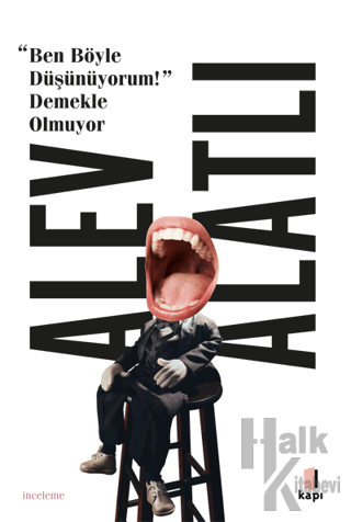 Ben Böyle Düşünüyorum! Demekle Olmuyor