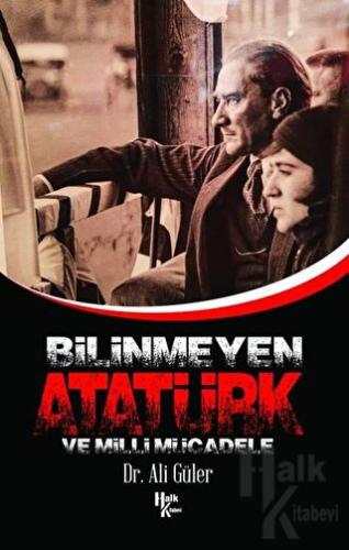 Bilinmeyen Atatürk ve Milli Mücadele - Halkkitabevi