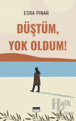 Düştüm, Yok Oldum!
