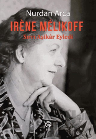 Irene Melıkoff Sırrı Aşikar Eyledi
