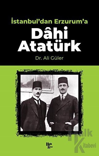 İstanbul'dan Erzurum'a Dahi Atatürk