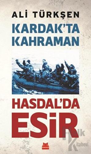 Kardak’ta Kahraman Hasdal’da Esir