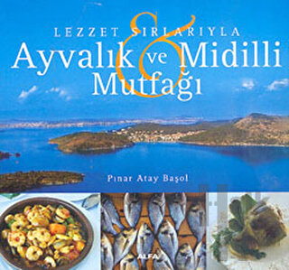 Lezzet Sırlarıyla Ayvalık ve Midilli Mutfağı