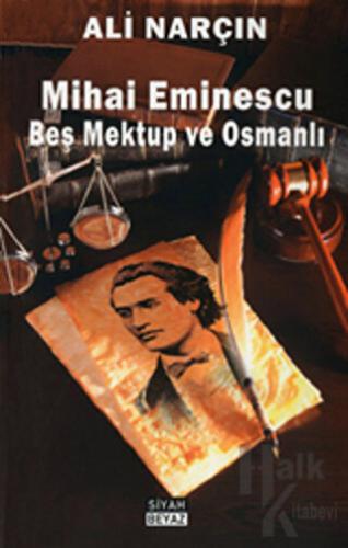 Mihai Eminescu - Beş Mektup ve Osmanlı - Halkkitabevi