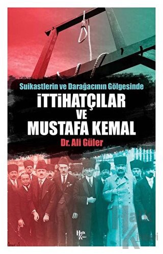 Suikastlerin ve Darağacının Gölgesinde İttihatçılar ve Mustafa Kemal -