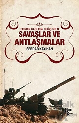 Tarihin Kaderini Değiştiren Savaşlar ve Antlaşmalar - Halkkitabevi