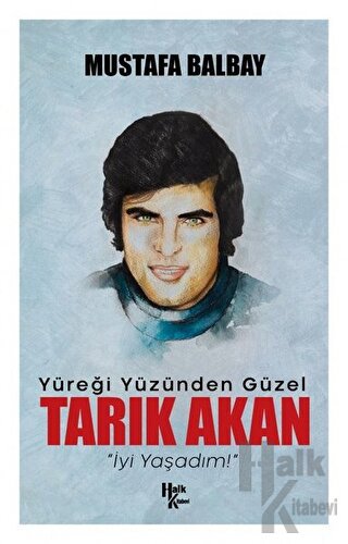 Yüreği Yüzünden Güzel Tarık Akan - Halkkitabevi
